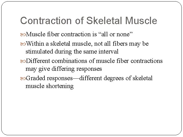 Contraction of Skeletal Muscle fiber contraction is “all or none” Within a skeletal muscle,