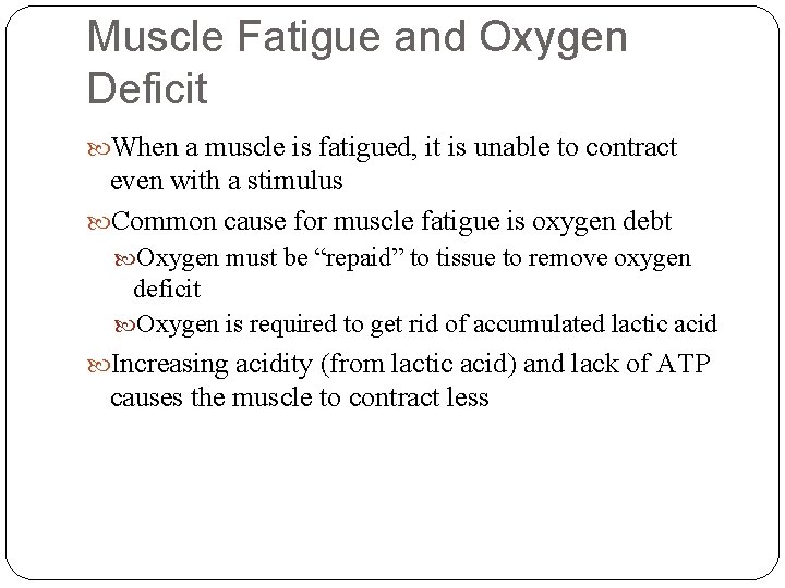 Muscle Fatigue and Oxygen Deficit When a muscle is fatigued, it is unable to