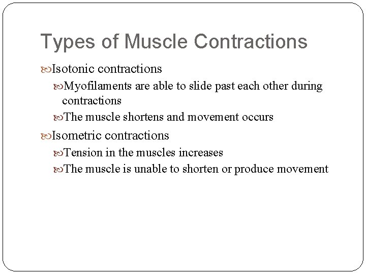 Types of Muscle Contractions Isotonic contractions Myofilaments are able to slide past each other