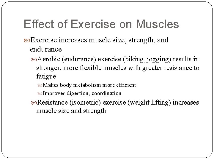 Effect of Exercise on Muscles Exercise increases muscle size, strength, and endurance Aerobic (endurance)
