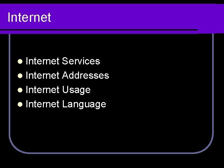 Internet l Internet Services l Internet Addresses l Internet Usage l Internet Language 