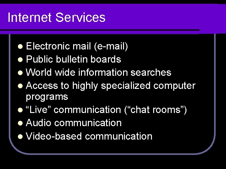 Internet Services l Electronic mail (e-mail) l Public bulletin boards l World wide information
