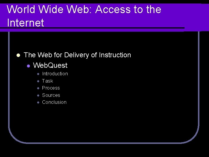 World Wide Web: Access to the Internet l The Web for Delivery of Instruction