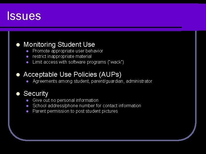 Issues l Monitoring Student Use l l Acceptable Use Policies (AUPs) l l Promote