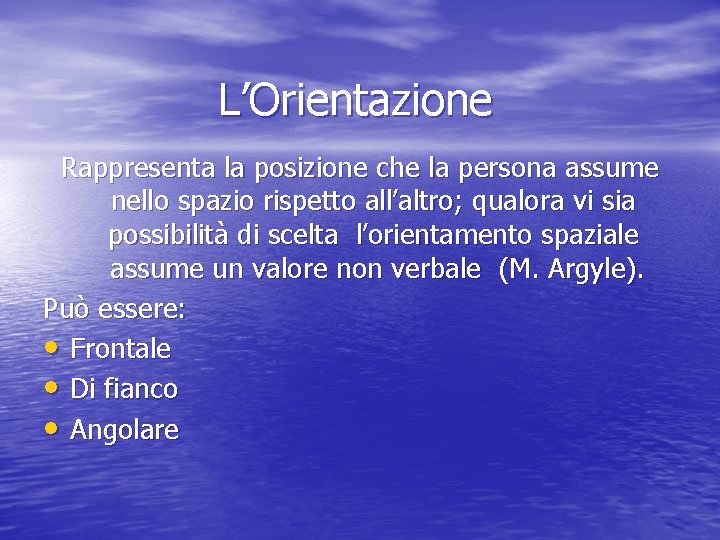 L’Orientazione Rappresenta la posizione che la persona assume nello spazio rispetto all’altro; qualora vi