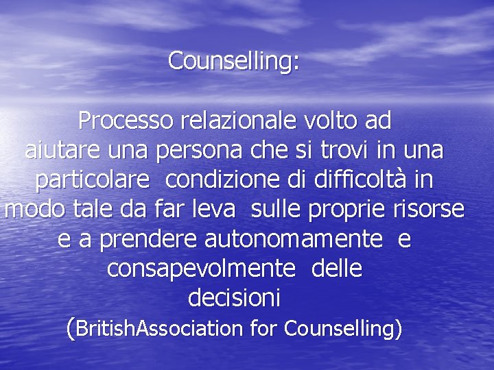 Counselling: Processo relazionale volto ad aiutare una persona che si trovi in una particolare