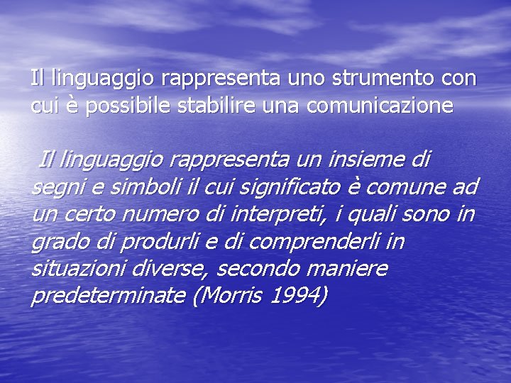 Il linguaggio rappresenta uno strumento con cui è possibile stabilire una comunicazione Il linguaggio