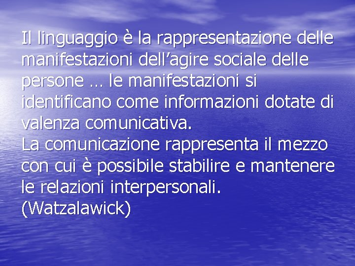 Il linguaggio è la rappresentazione delle manifestazioni dell’agire sociale delle persone … le manifestazioni