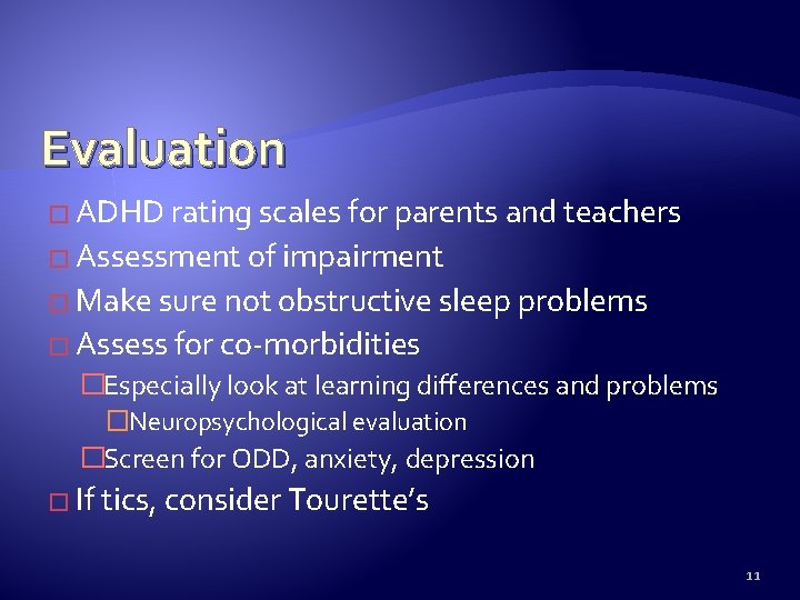 Evaluation � ADHD rating scales for parents and teachers � Assessment of impairment �
