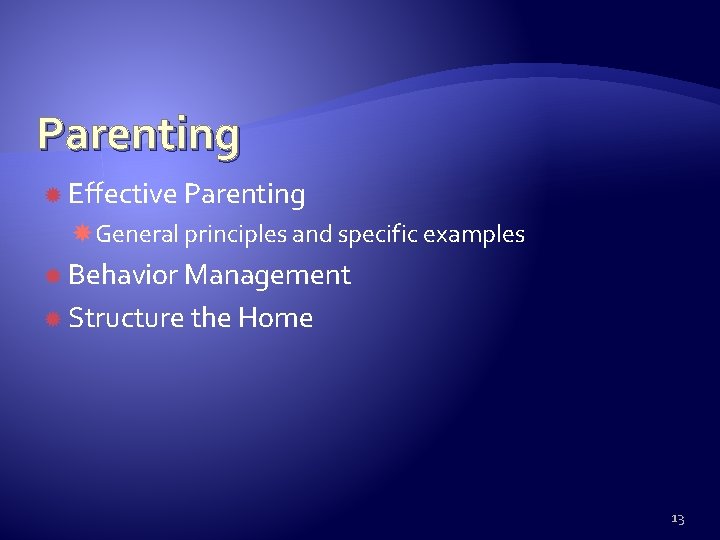 Parenting Effective Parenting General principles and specific examples Behavior Management Structure the Home 13