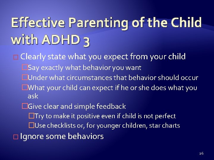 Effective Parenting of the Child with ADHD 3 � Clearly state what you expect