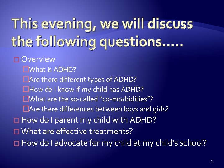 This evening, we will discuss the following questions…. . � Overview �What is ADHD?