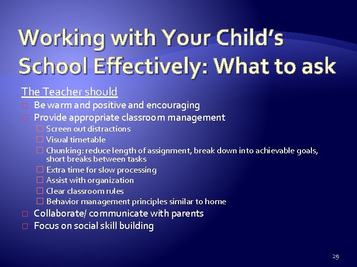 Working with Your Child’s School Effectively: What to ask The Teacher should � �