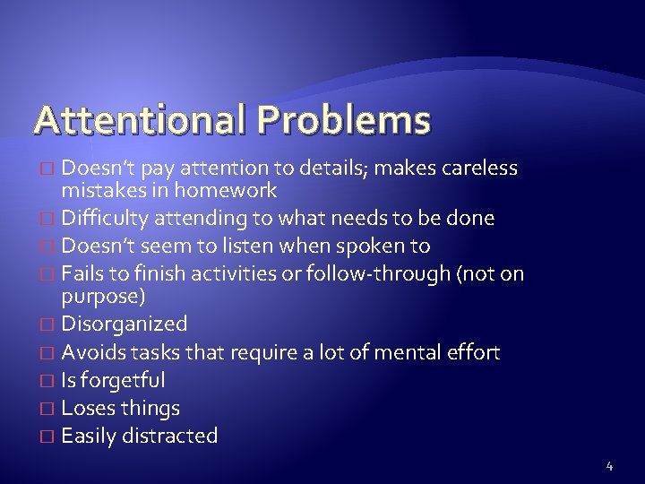Attentional Problems Doesn’t pay attention to details; makes careless mistakes in homework � Difficulty