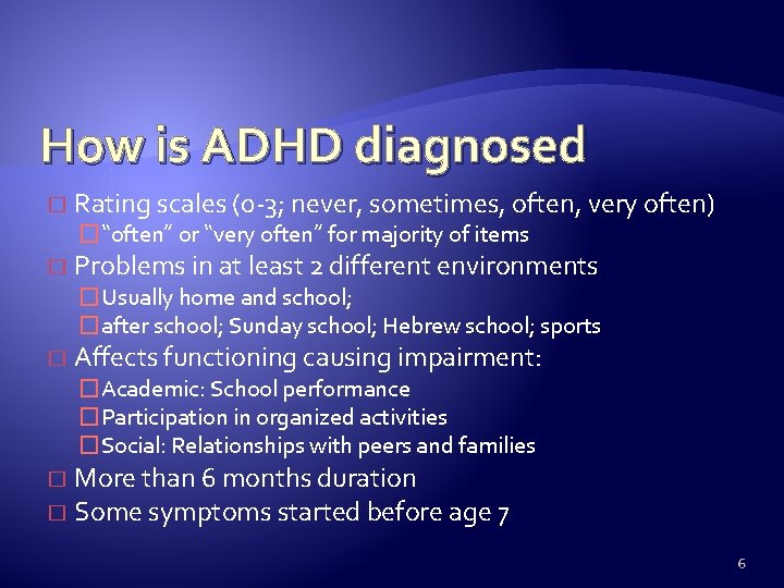 How is ADHD diagnosed � Rating scales (0 -3; never, sometimes, often, very often)