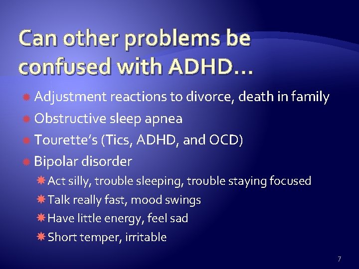 Can other problems be confused with ADHD… Adjustment reactions to divorce, death in family