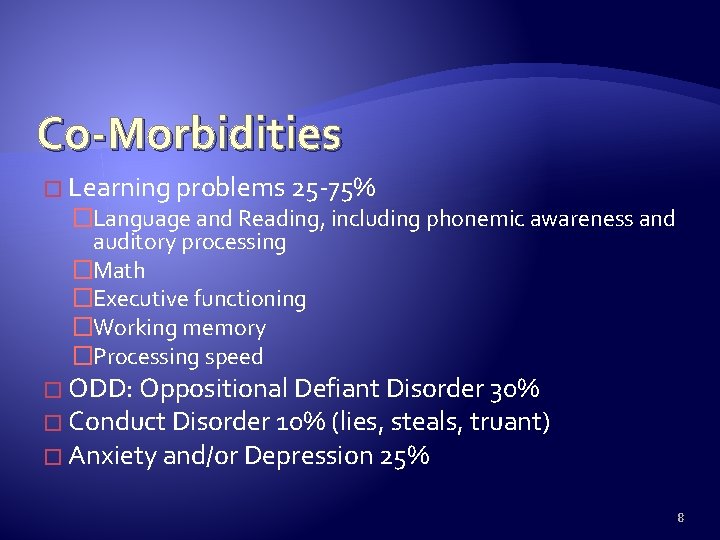 Co-Morbidities � Learning problems 25 -75% �Language and Reading, including phonemic awareness and auditory