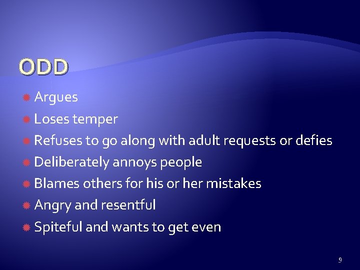 ODD Argues Loses temper Refuses to go along with adult requests or defies Deliberately