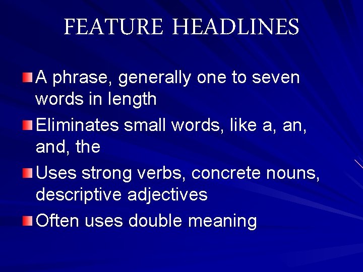 FEATURE HEADLINES A phrase, generally one to seven words in length Eliminates small words,