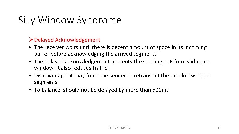 Silly Window Syndrome Ø Delayed Acknowledgement • The receiver waits until there is decent