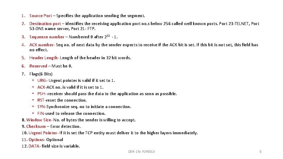 1. Source Port – Specifies the application sending the segment. 2. Destination port –