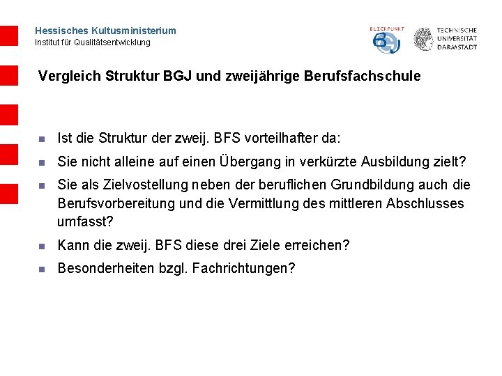 Hessisches Kultusministerium Institut für Qualitätsentwicklung Vergleich Struktur BGJ und zweijährige Berufsfachschule n Ist die