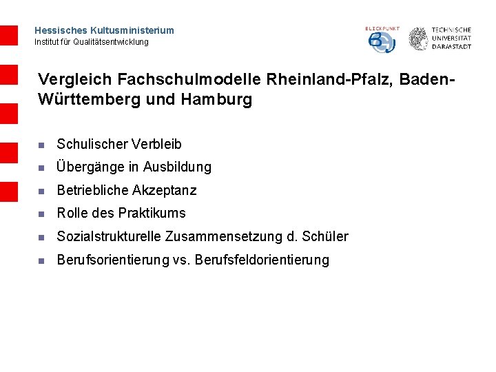 Hessisches Kultusministerium Institut für Qualitätsentwicklung Vergleich Fachschulmodelle Rheinland-Pfalz, Baden. Württemberg und Hamburg n Schulischer