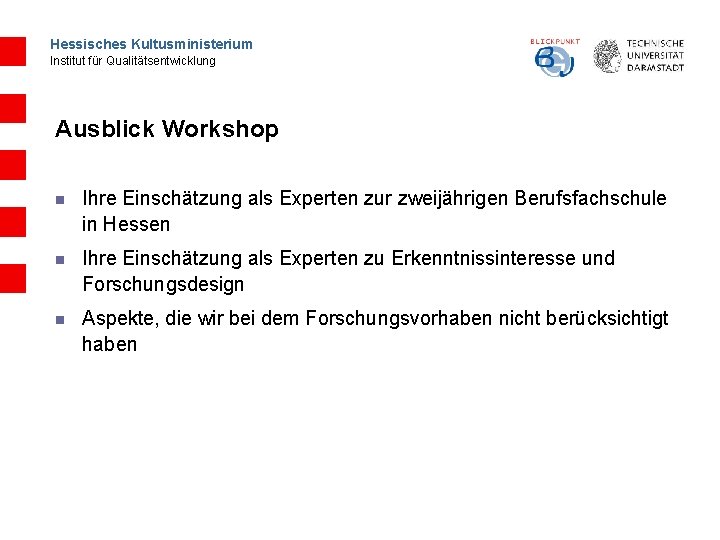 Hessisches Kultusministerium Institut für Qualitätsentwicklung Ausblick Workshop n Ihre Einschätzung als Experten zur zweijährigen