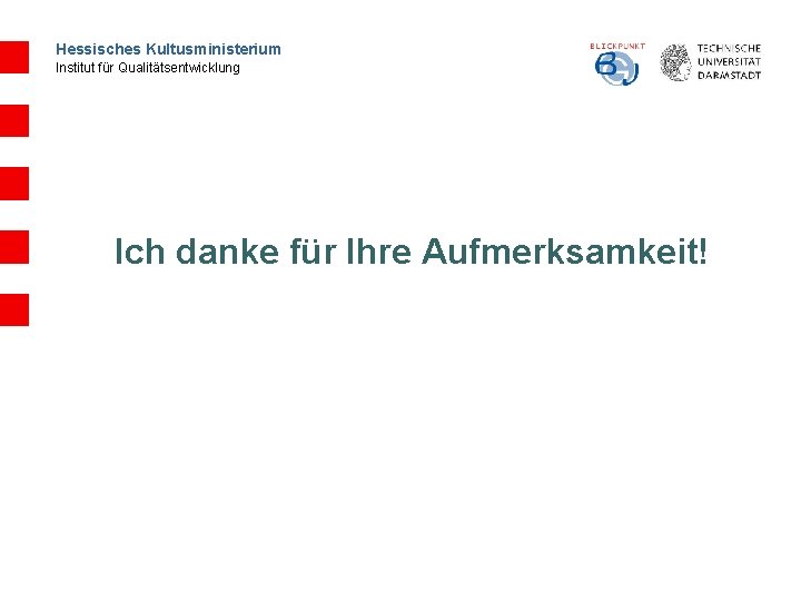 Hessisches Kultusministerium Institut für Qualitätsentwicklung Ich danke für Ihre Aufmerksamkeit! 