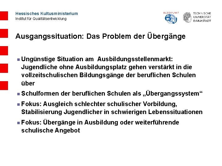 Hessisches Kultusministerium Institut für Qualitätsentwicklung Ausgangssituation: Das Problem der Übergänge n Ungünstige Situation am