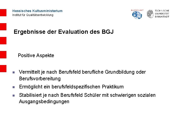 Hessisches Kultusministerium Institut für Qualitätsentwicklung Ergebnisse der Evaluation des BGJ Positive Aspekte n Vermittelt
