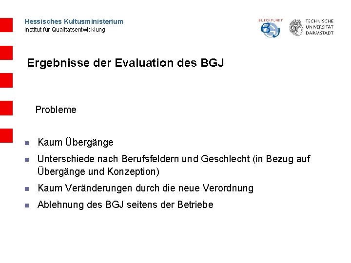 Hessisches Kultusministerium Institut für Qualitätsentwicklung Ergebnisse der Evaluation des BGJ Probleme n Kaum Übergänge