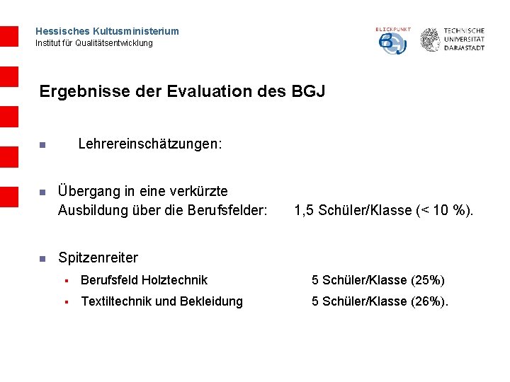 Hessisches Kultusministerium Institut für Qualitätsentwicklung Ergebnisse der Evaluation des BGJ Lehrereinschätzungen: n n n