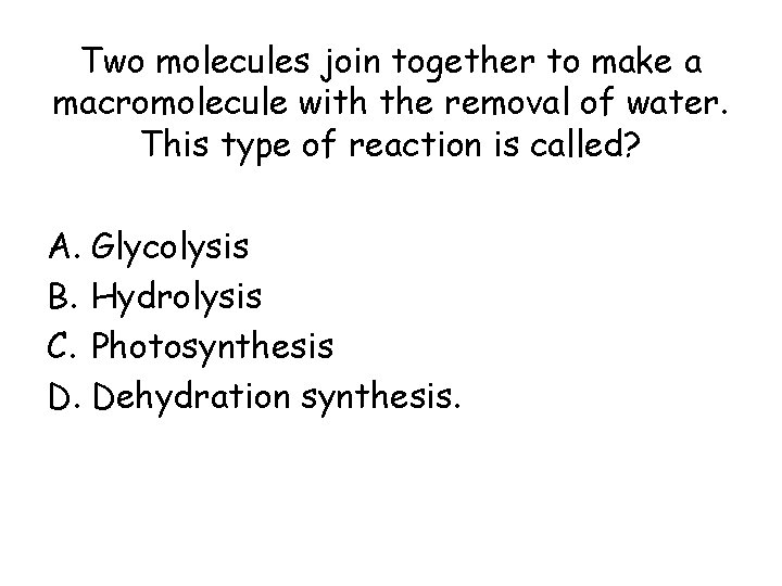 Two molecules join together to make a macromolecule with the removal of water. This