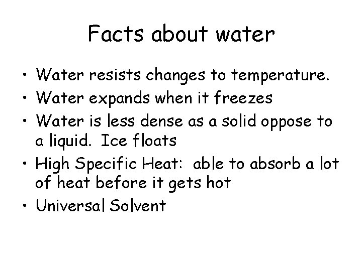 Facts about water • Water resists changes to temperature. • Water expands when it