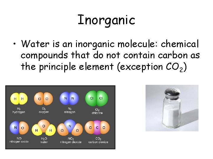 Inorganic • Water is an inorganic molecule: chemical compounds that do not contain carbon