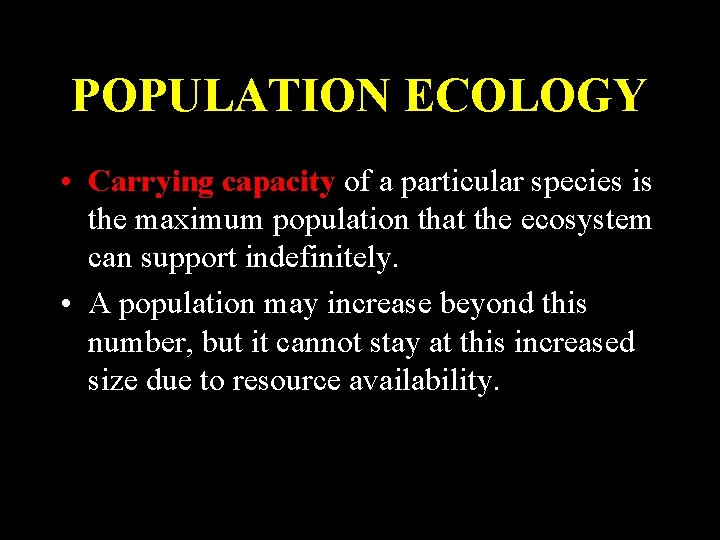 POPULATION ECOLOGY • Carrying capacity of a particular species is the maximum population that