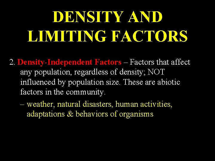 DENSITY AND LIMITING FACTORS 2. Density-Independent Factors – Factors that affect any population, regardless