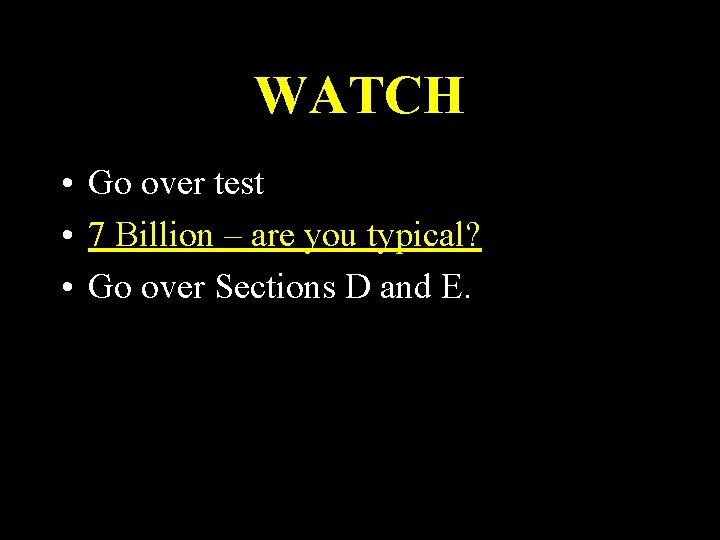 WATCH • Go over test • 7 Billion – are you typical? • Go