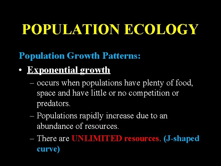 POPULATION ECOLOGY Population Growth Patterns: • Exponential growth – occurs when populations have plenty