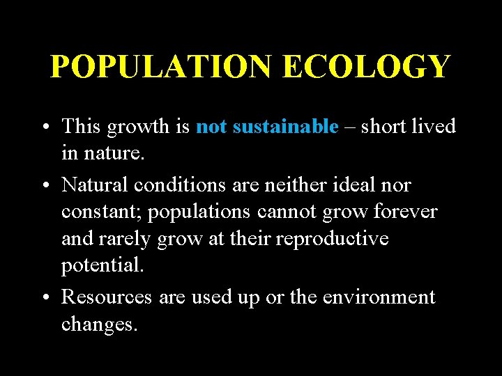 POPULATION ECOLOGY • This growth is not sustainable – short lived in nature. •