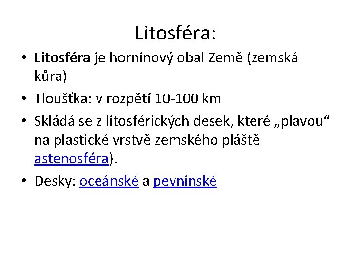 Litosféra: • Litosféra je horninový obal Země (zemská kůra) • Tloušťka: v rozpětí 10