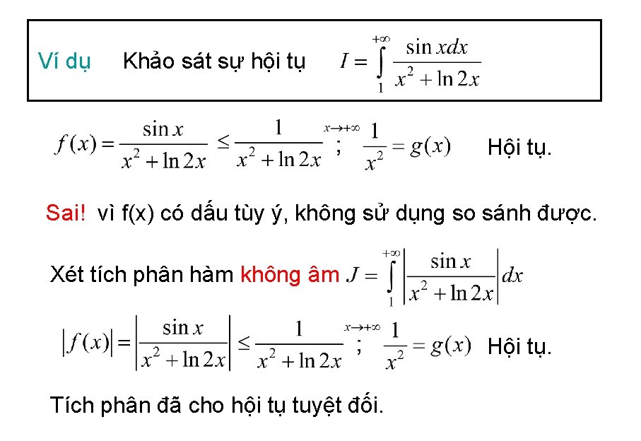 Ví dụ Khảo sát sự hội tụ Hội tụ. Sai! vì f(x) có dấu