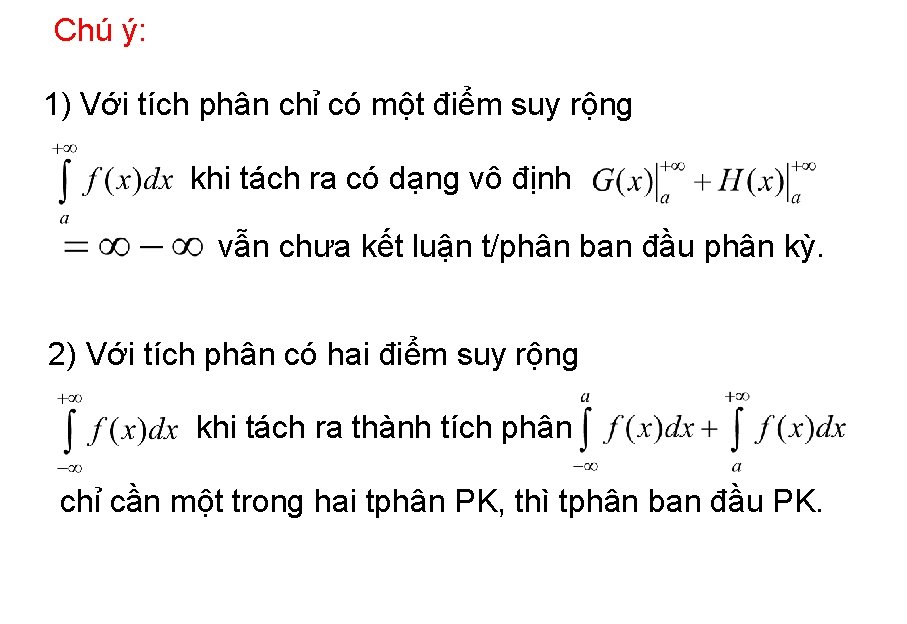 Chú ý: 1) Với tích phân chỉ có một điểm suy rộng khi tách