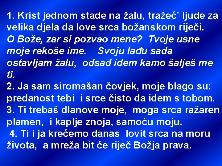 1. Krist jednom stade na žalu, tražeć’ ljude za velika djela da love srca