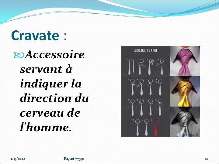 Cravate : Accessoire servant à indiquer la direction du cerveau de l'homme. 1/13/2022 Riquet