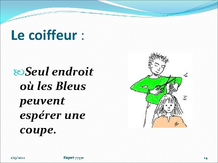 Le coiffeur : Seul endroit où les Bleus peuvent espérer une coupe. 1/13/2022 Riquet