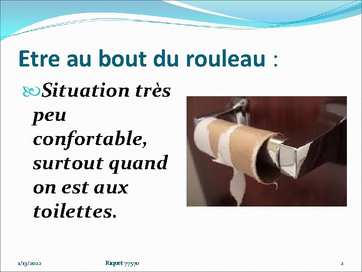 Etre au bout du rouleau : Situation très peu confortable, surtout quand on est