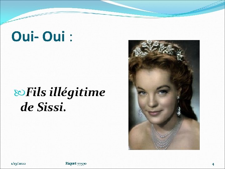 Oui- Oui : Fils illégitime de Sissi. 1/13/2022 Riquet 77570 4 