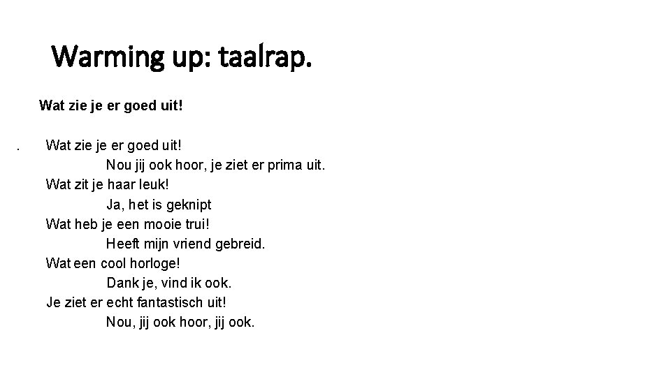 Warming up: taalrap. Wat zie je er goed uit! Nou jij ook hoor, je